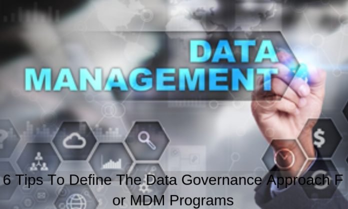 6 Tips To Define The Data Governance Approach For MDM Programs